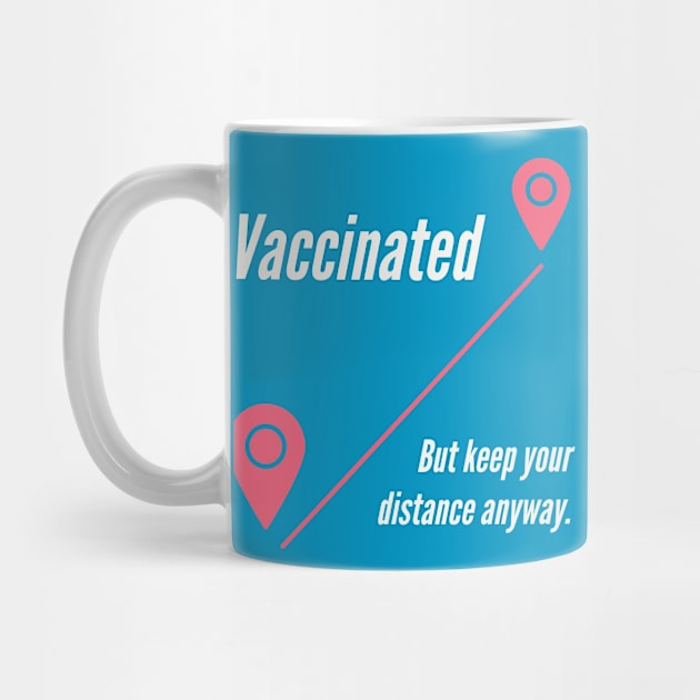 Vaccinated But Keep Your Distance Anyway by terrybain